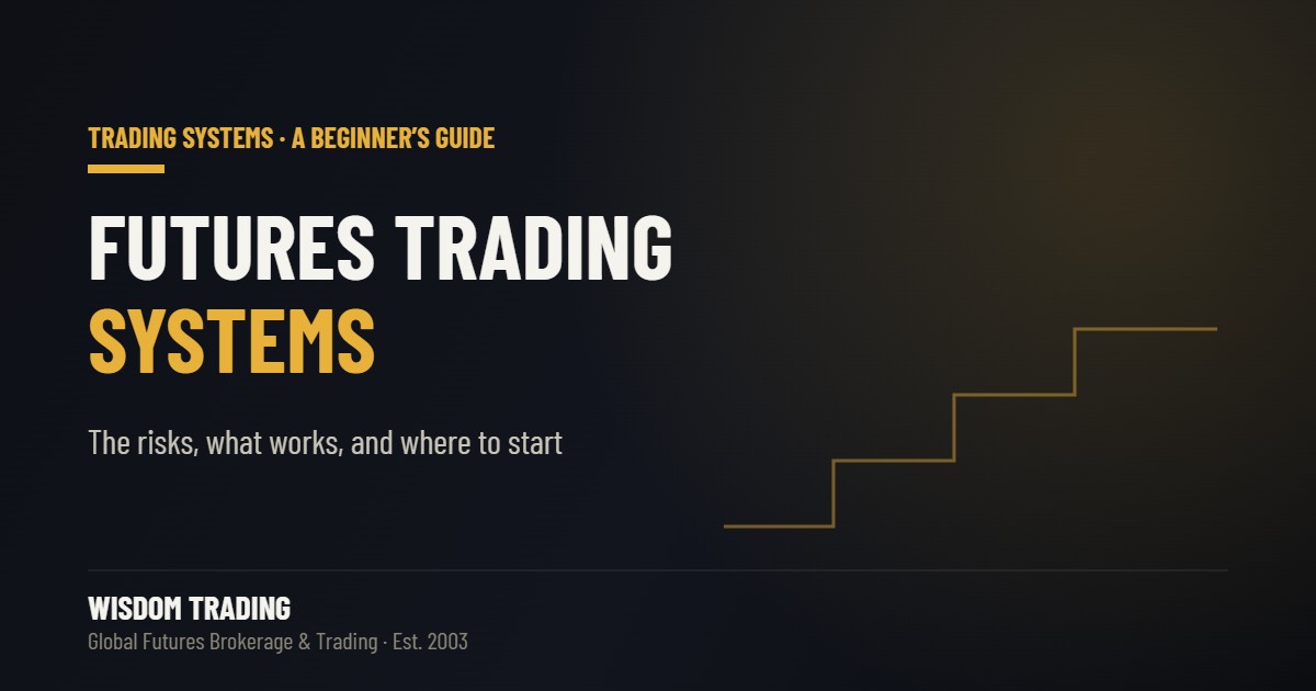 Futures trading systems for new investors: the risks, what works and what does not, and how to get started