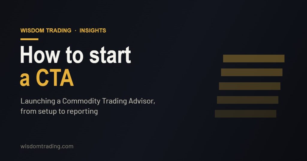 How to start a CTA — launching a Commodity Trading Advisor from setup to reporting, Wisdom Trading